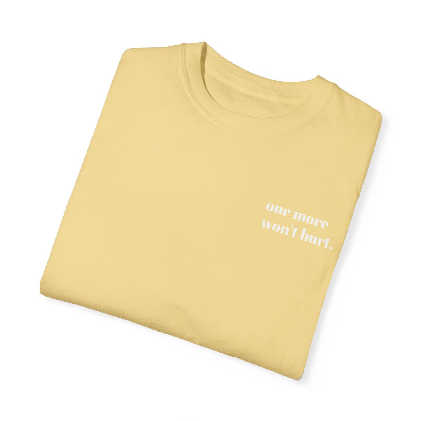 Garment-Dyed T-shirt - 'One More Won't Hurt'